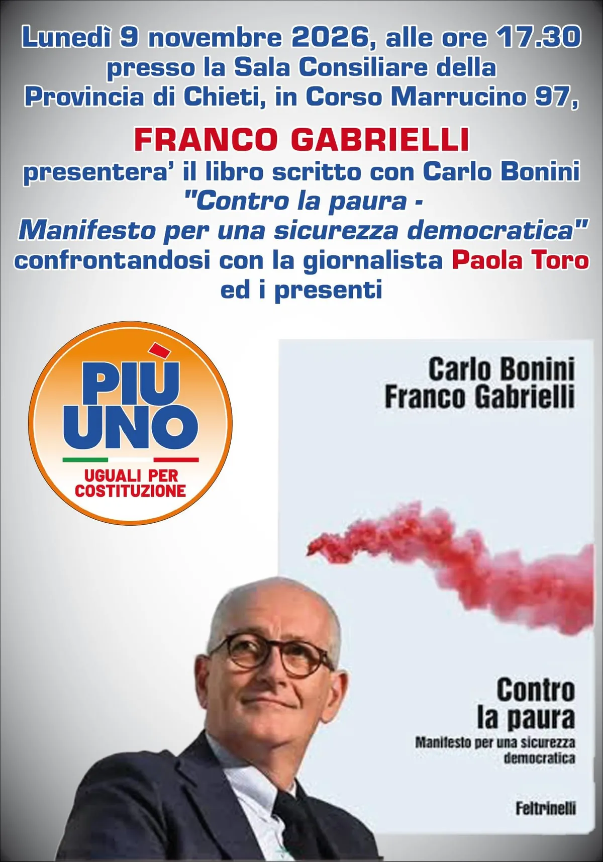 La locandina: lunedì 9 novembre 2026 alle 17:30, nella Sala Consiliare della Provincia di Chieti, in Corso Marrucino 97, Franco Gabrielli presenta il libro scritto con Carlo Bonini, «Contro la paura – Manifesto per una sicurezza democratica», e ne parla con la giornalista Paola Toro e con i presenti. Accanto, il contrassegno di Più Uno, «Uguali per Costituzione», la foto di Franco Gabrielli e la copertina del libro, edito da Feltrinelli.